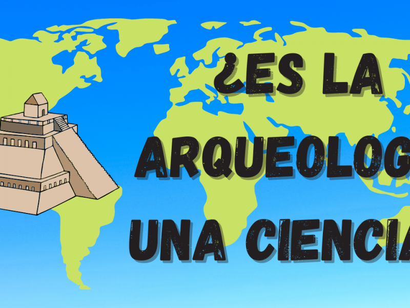 ¿Es la Arqueología una ciencia?