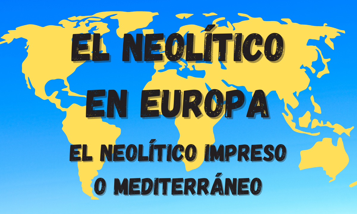 La aparición del Neolítico en Europa. El Neolítico impreso o mediterráneo